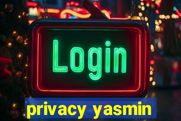 privacy yasmin